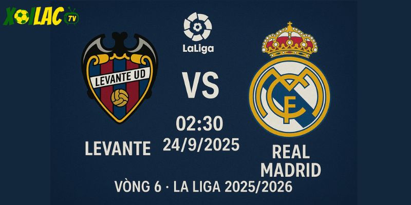 Levante vs Real Madrid lúc 02h30 ngày 24/9/2025
