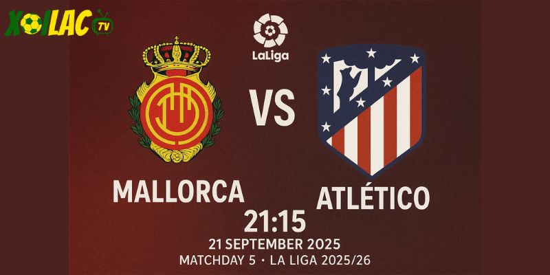 Nhận định Mallorca vs Atletico 21h15 ngày 21/09/2025
